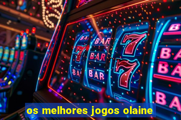 os melhores jogos olaine