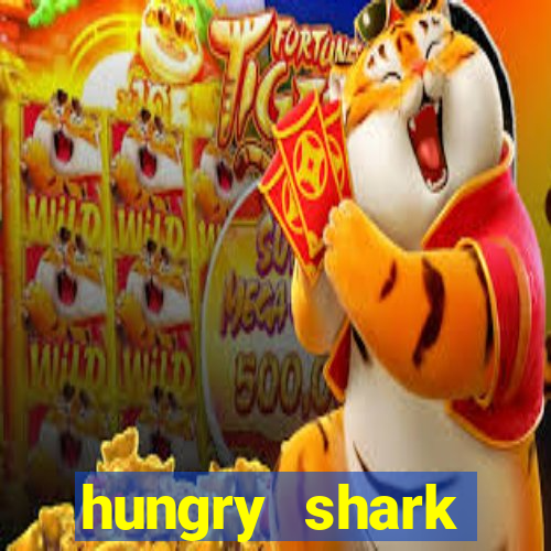 hungry shark evolution dinheiro infinito ios