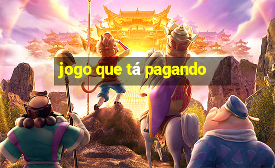 jogo que tá pagando