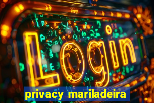 privacy mariladeira