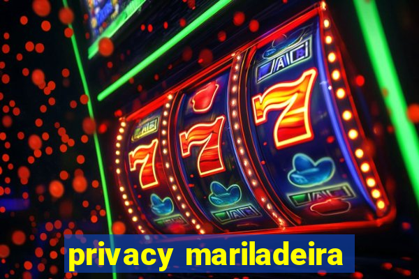 privacy mariladeira