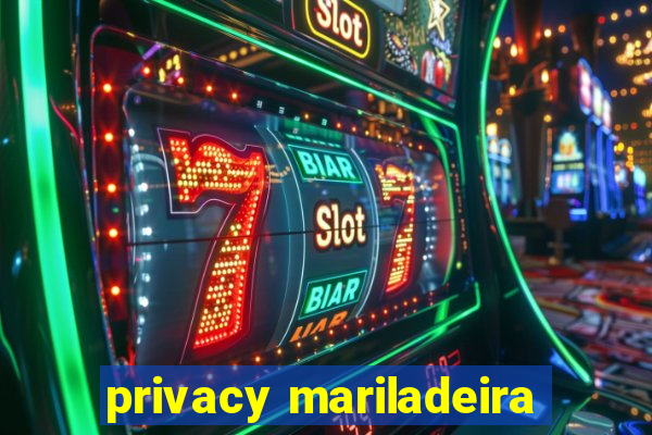 privacy mariladeira