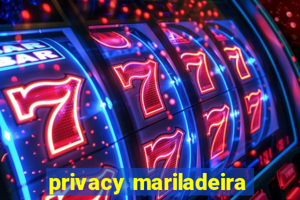 privacy mariladeira