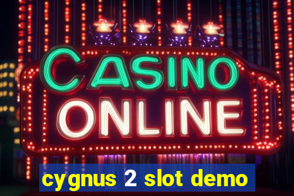 cygnus 2 slot demo