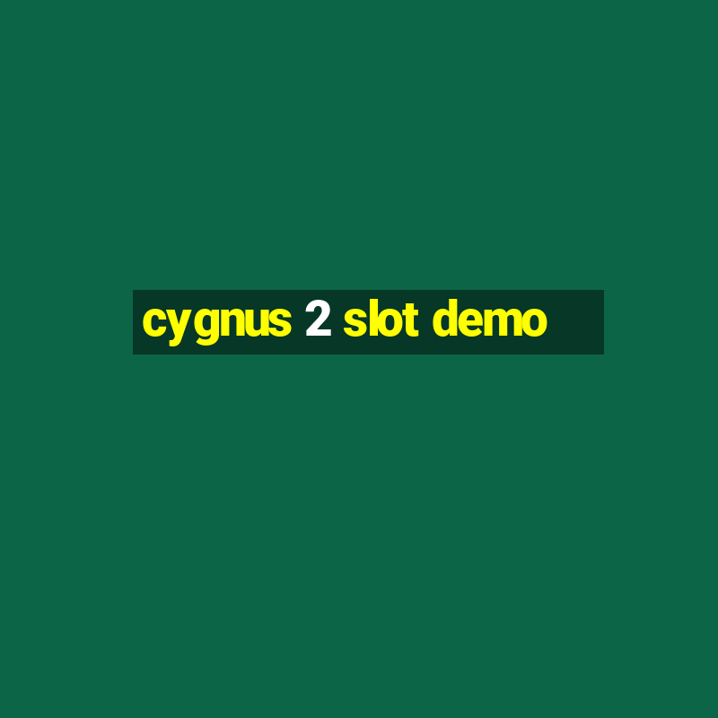 cygnus 2 slot demo