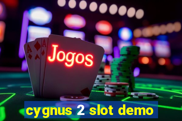 cygnus 2 slot demo