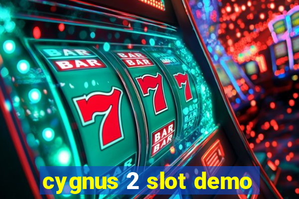 cygnus 2 slot demo