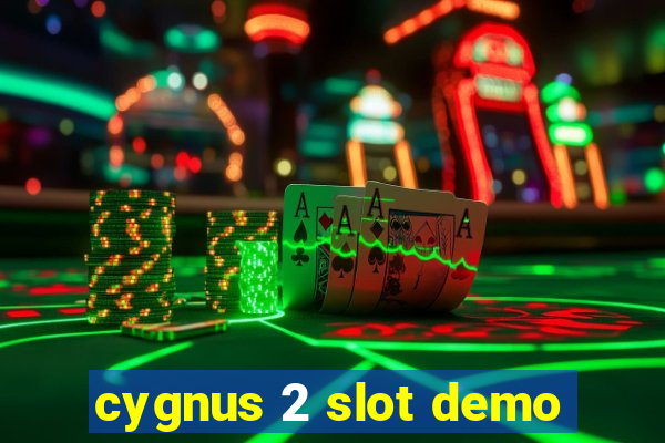 cygnus 2 slot demo