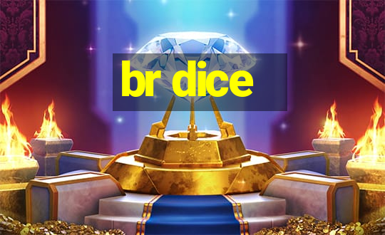 br dice