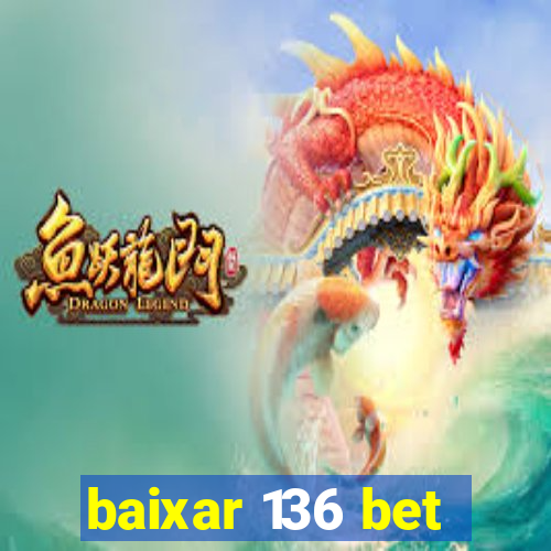 baixar 136 bet