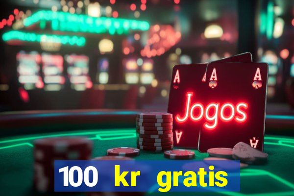 100 kr gratis casino mobil