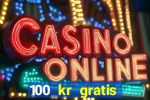 100 kr gratis casino mobil