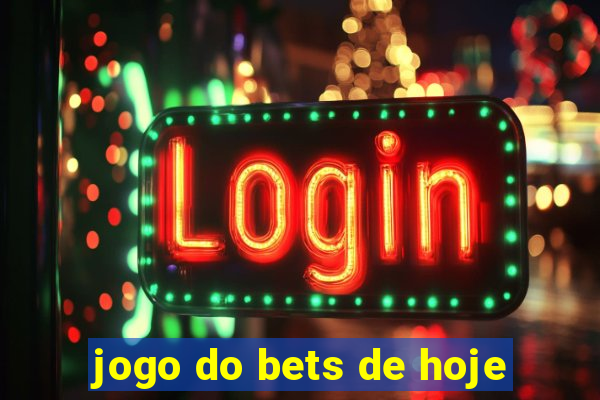 jogo do bets de hoje