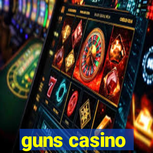 guns casino