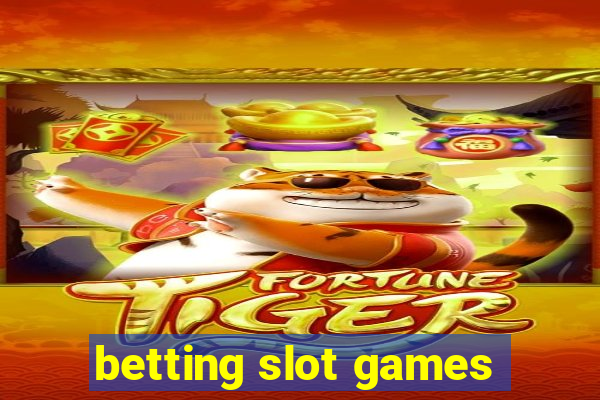 betting slot games