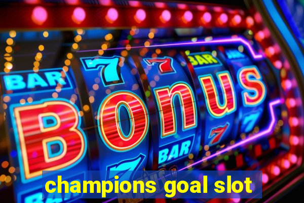 champions goal slot