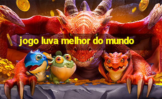 jogo luva melhor do mundo