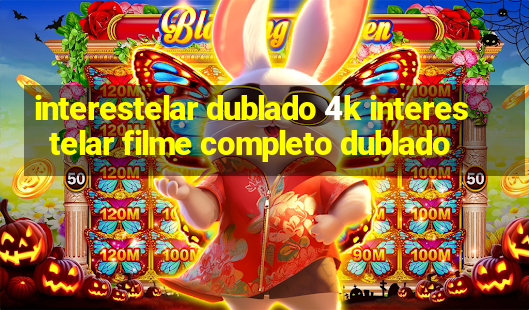 interestelar dublado 4k interestelar filme completo dublado