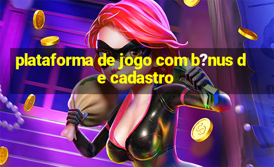 plataforma de jogo com b?nus de cadastro