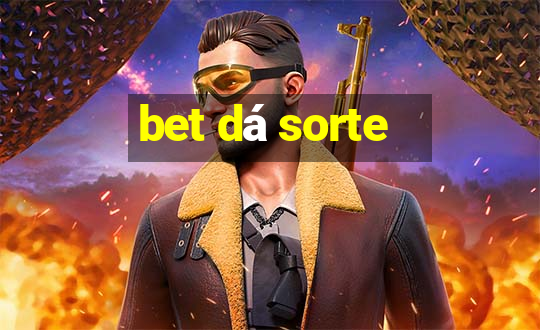 bet dá sorte