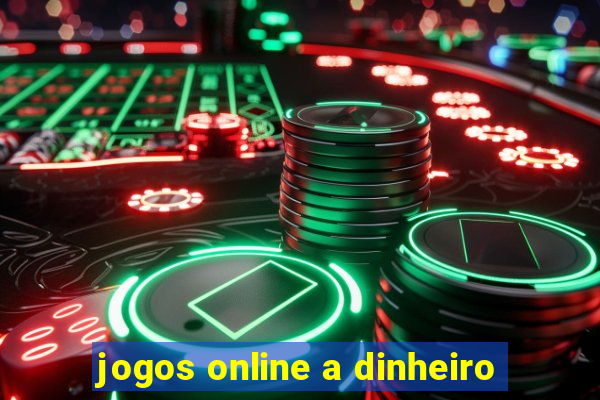 jogos online a dinheiro