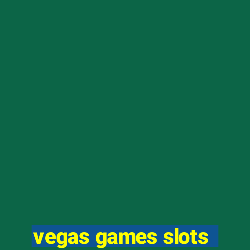 vegas games slots