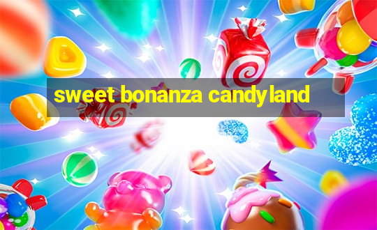 sweet bonanza candyland