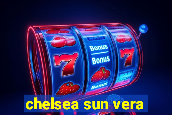 chelsea sun vera