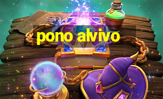 pono alvivo