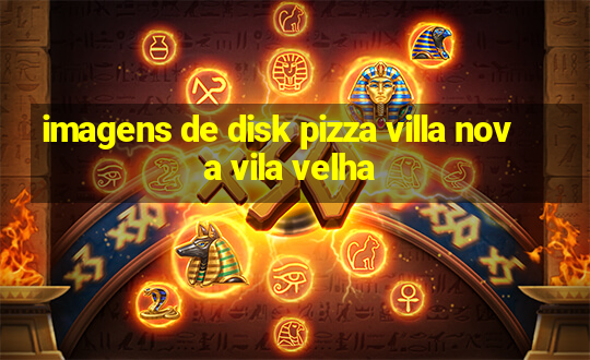 imagens de disk pizza villa nova vila velha