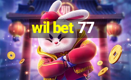 wil bet 77