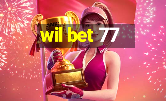 wil bet 77