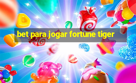 bet para jogar fortune tiger