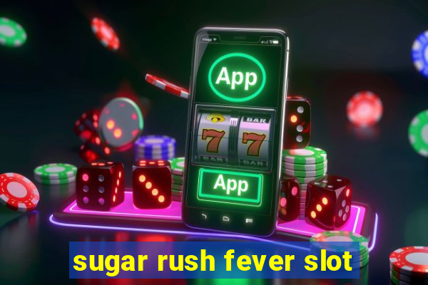 sugar rush fever slot