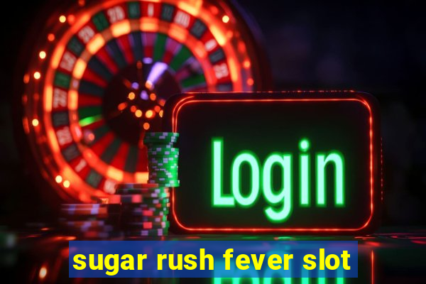 sugar rush fever slot