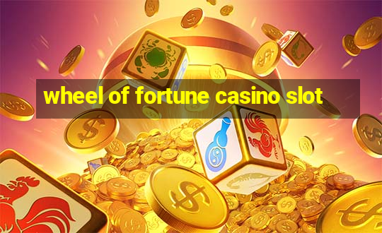 wheel of fortune casino slot