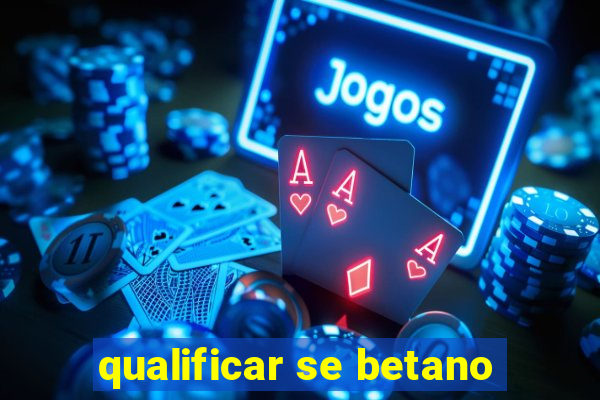 qualificar se betano