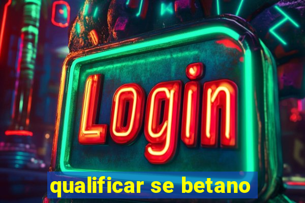 qualificar se betano