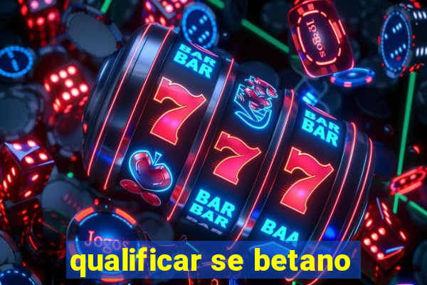 qualificar se betano