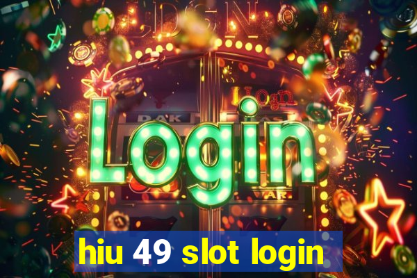 hiu 49 slot login