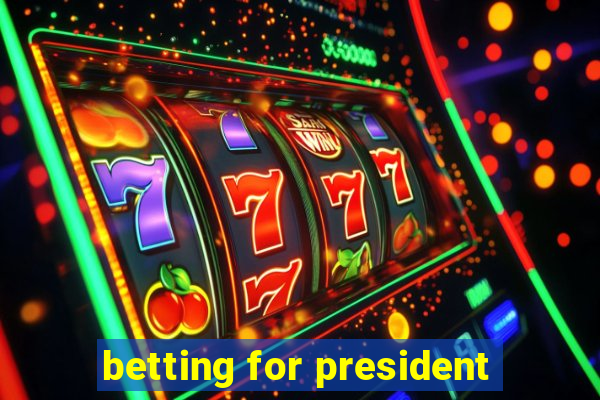 betting for president