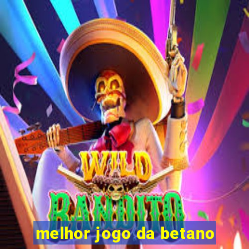 melhor jogo da betano