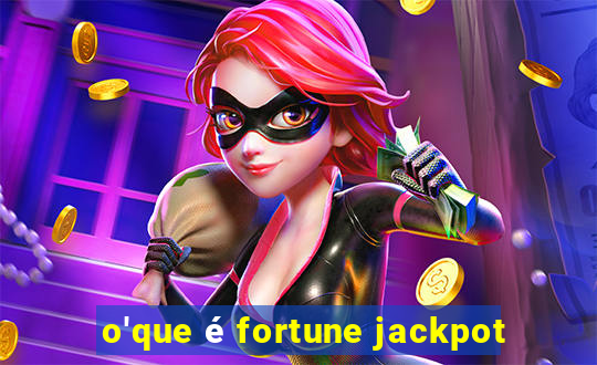 o'que é fortune jackpot