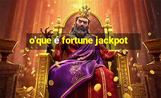 o'que é fortune jackpot