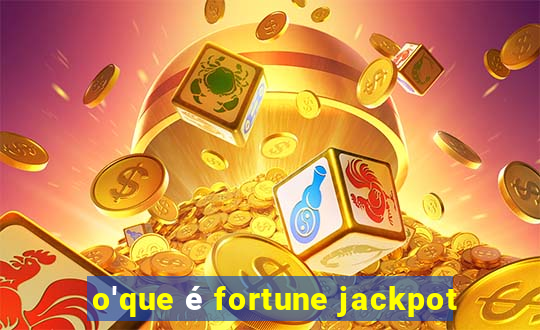 o'que é fortune jackpot