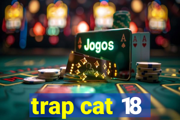 trap cat 18