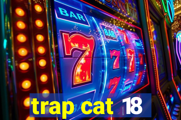 trap cat 18