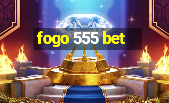 fogo 555 bet