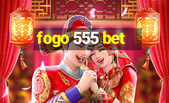 fogo 555 bet