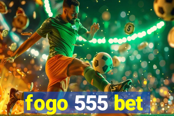 fogo 555 bet